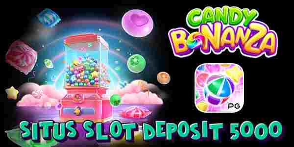 Situs Judi Slot Deposit 5000 Resmi Terbaik dan Terpercaya Mudah Menang Candy Bonanza